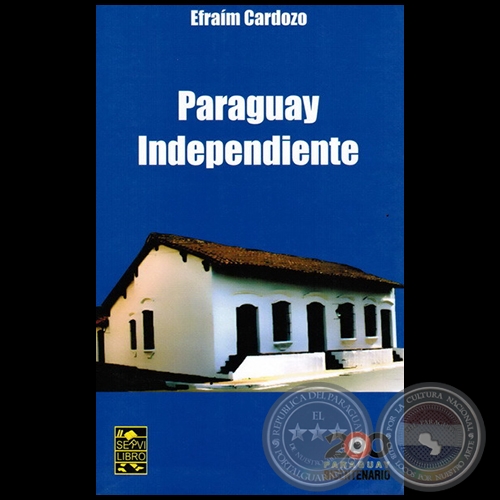 PARAGUAY INDEPENDIENTE - Autor: EFRAÍM CARDOZO - Año 2010